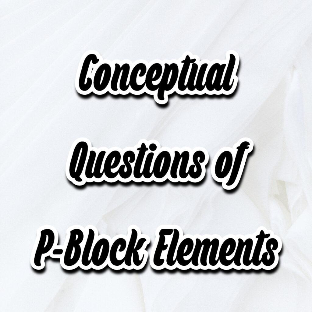 conceptual questions of p-block elements